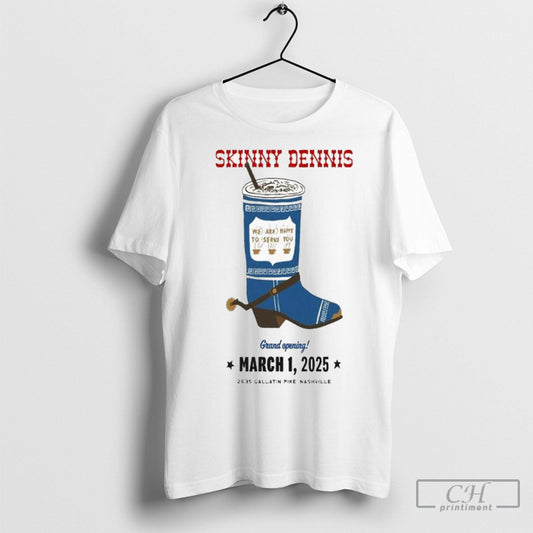 Skinny Dennis We Are Happy To Serve You March 1 2025 Nashville Tn T Shirt Sweatshirt Tee