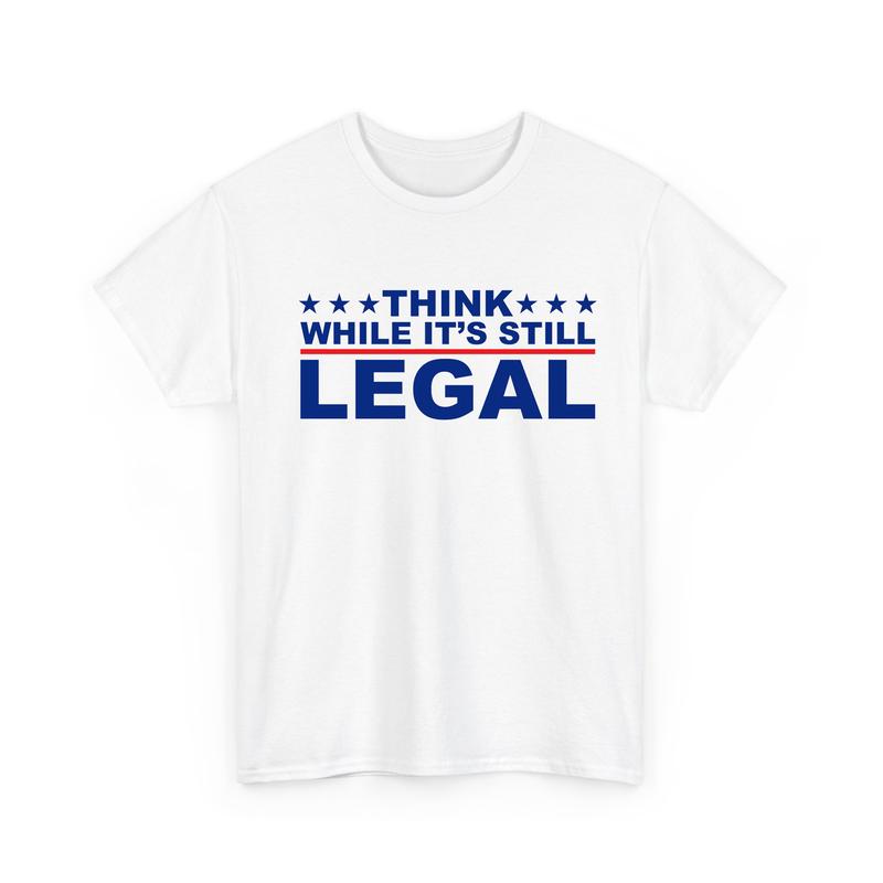 Think While It's Still Legal T-Shirt, Election Tee, Unisex Cotton Graphic Tops