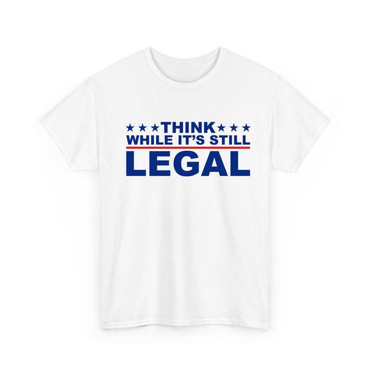 Think While It's Still Legal T-Shirt, Election Tee, Unisex Cotton Graphic Tops