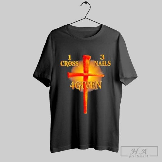 Premium 1 Cross 3 Nails 4given 2025 T Shirt