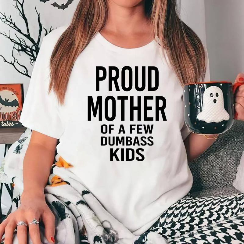 Funny Motherâ€™s Shirt â€“ Proud Mother of a Few Dumbass Kids - Unisex T-Shirt, Short Sleeve, Fun Christmas & Birthday Gift for Mom, Womenâ€™s Fit Tee Top F