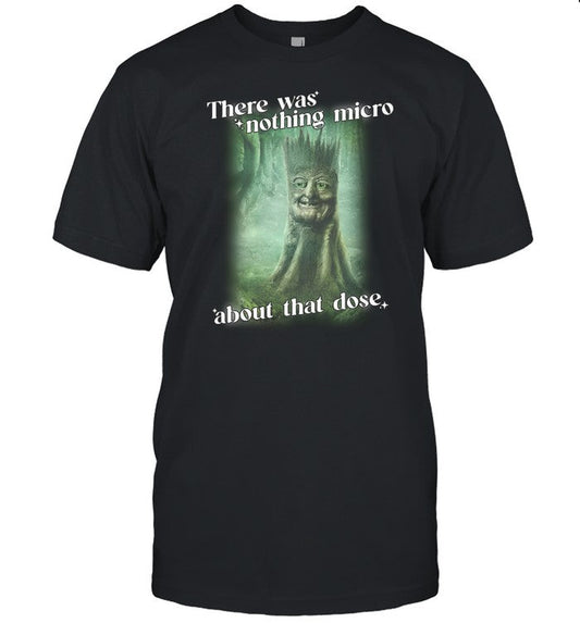 Gotfunny There Was Nothing Micro About That Dose Shirt