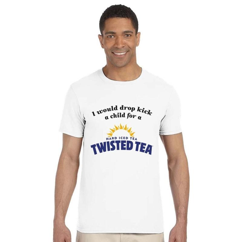 I Would Drop Kick a Child for a Twisted Tea Soft Cotton Funny Casual Tshirt