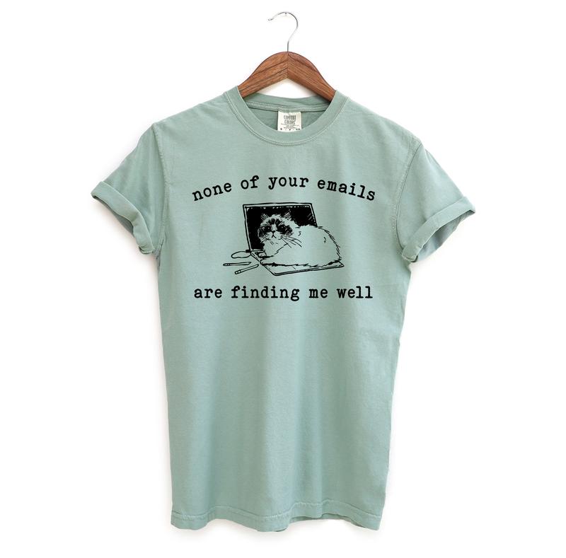 None of your Emails Funny Shirt, Sarcastic Comfort Colors Shirt