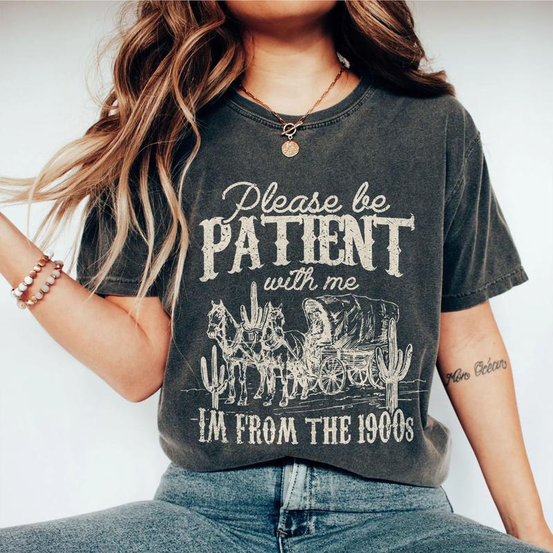 Please Be Patient with Me Shirt, I'm From The 1900s Shirt, Women Shirt, Western Graphic T-shirt, Retro Shirt For Women, Gift For Her, Country Shirt, Women Tops, Funny Shirt For Her