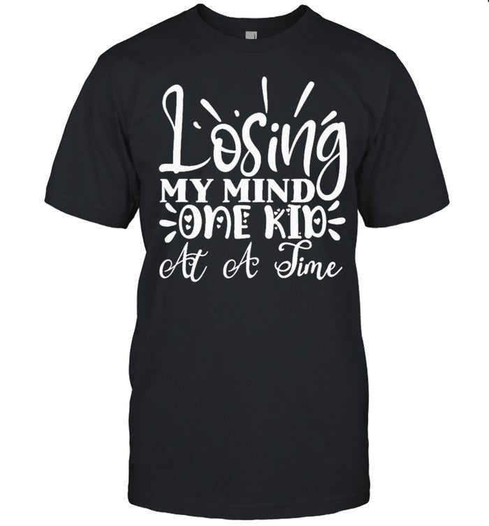 Losing My Mind One Kid at a Time Funny Mom Mothers shirt