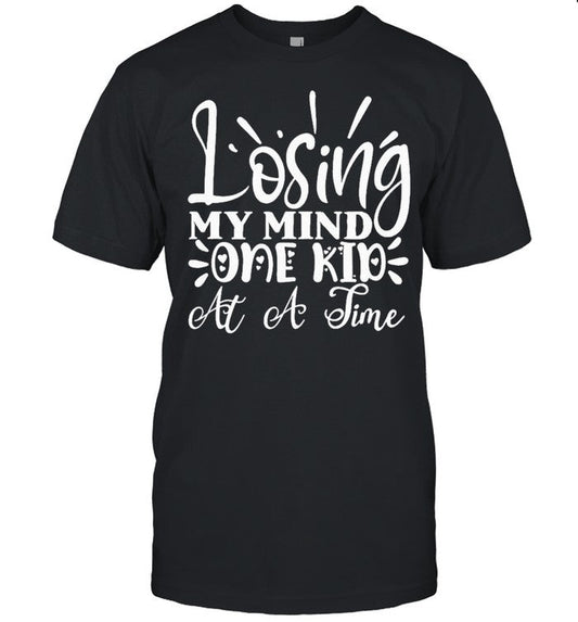 Losing My Mind One Kid at a Time Funny Mom Mothers shirt