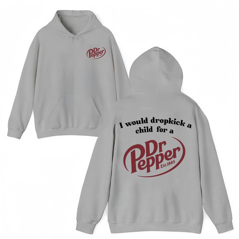 I Would Dropkick A Child For A Dr Pepper Hoodie ,Dr Pepper Est.1885 Sweater , Unisex, Dr Pepper Shirt