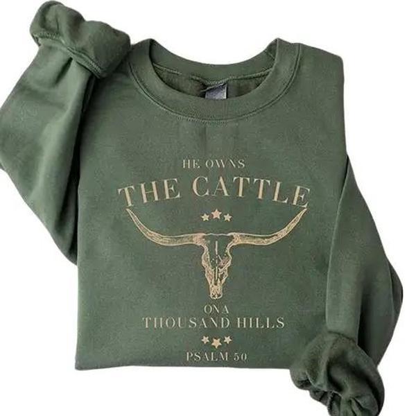 He Owns The Cattle On A Thousand Hills Sweatshirt, Western Christian Sweater, Bible Verse Hoodie, Religious Shirt, Faith Women T-shirt