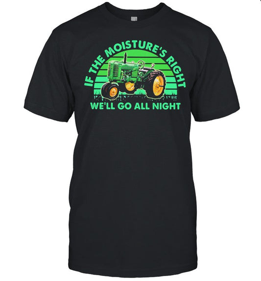If The Moisture's Right We'll Go All Night Combine Vintage shirt