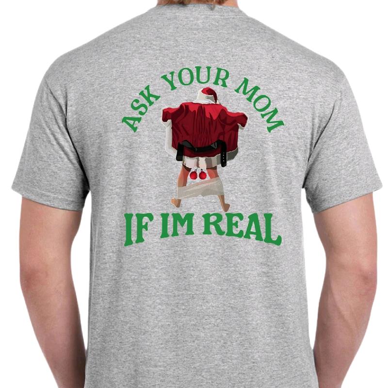 Ask Your Mom If I'm Real Naughty Santa T-shirt. Men's Christmas T-shirt.  Menswear meme funny Cotton Top christmas unisex Shortsleeve Casual Tshirt