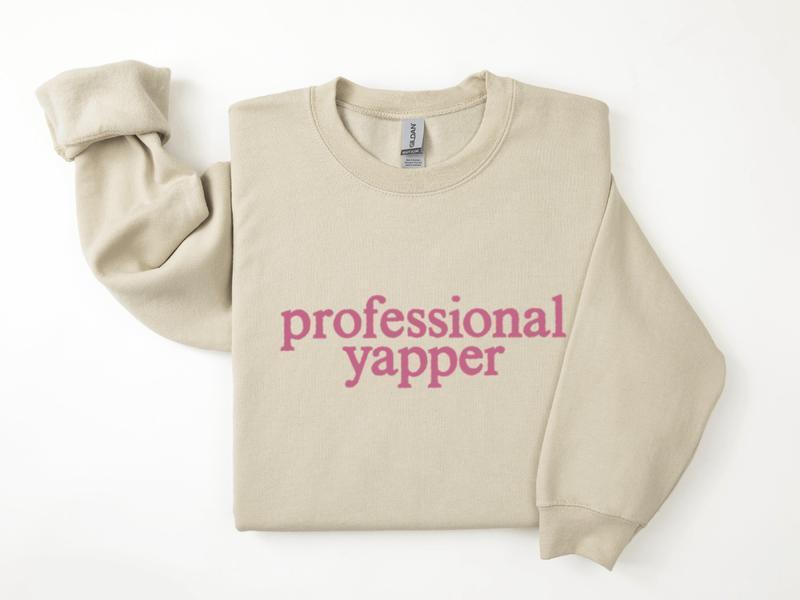 Professional Yapper Sweatshirt, Pro Yapper Sweater, Love to Talk Sweatshirt Unisex Classic