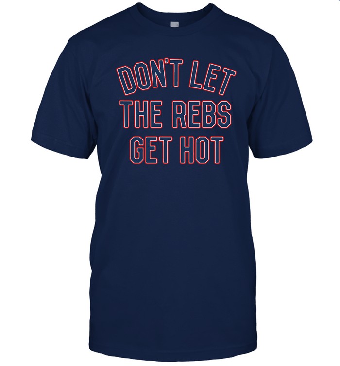Don't Let The Rebels Get Hot Ole Miss Tee