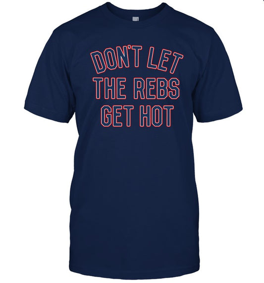 Don't Let The Rebels Get Hot Ole Miss Tee