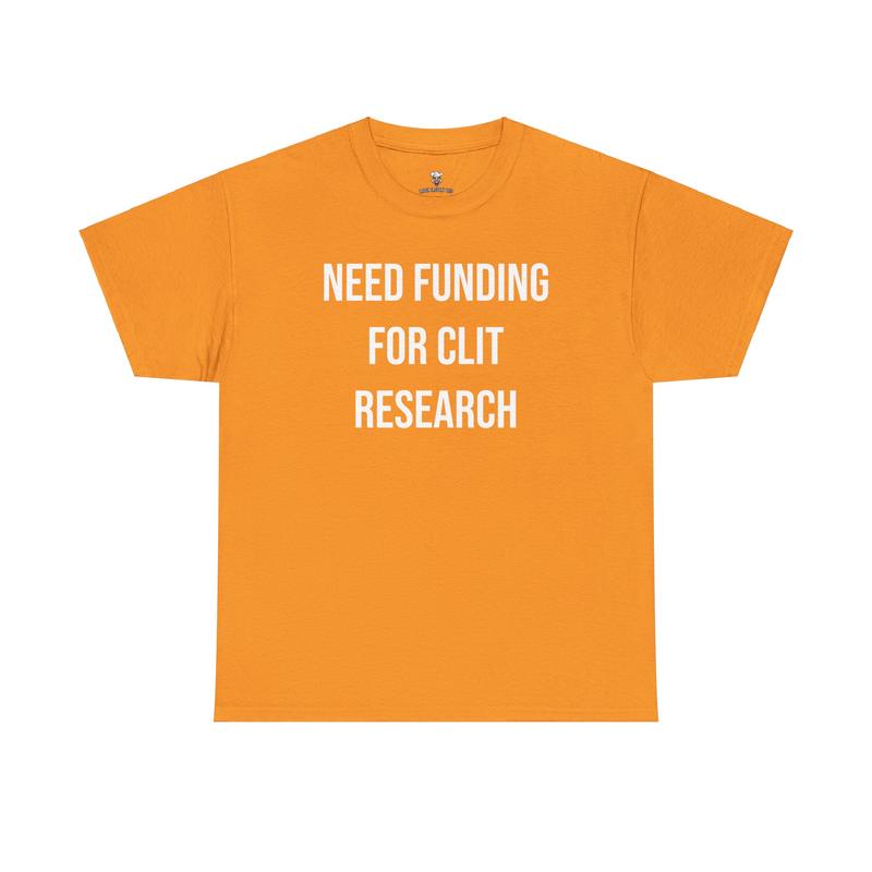 Cl*t Research Tee - Need Funding for Cl*t Research - Funny Cotton Menswear Casual Shirt - Funny Tshirts
