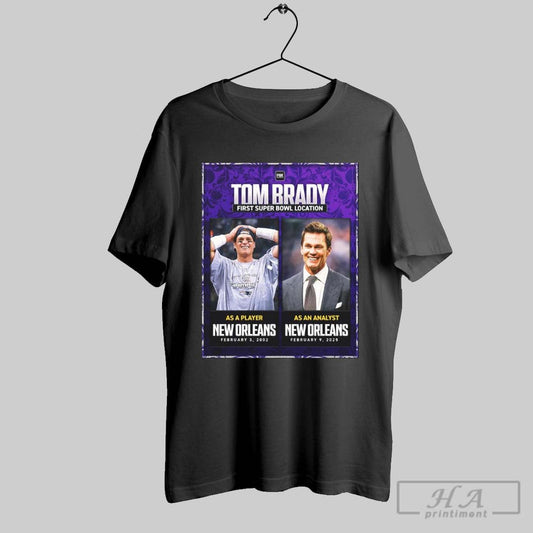 Poster Tom Brady First Super Bowl Location As A Player New Orleans February 3 2002 As An Analyst New Orleans February 9 2025 T Shirt