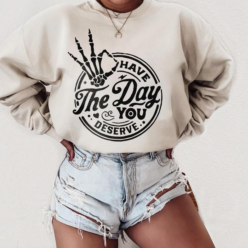 Have the day you deserve Sweatshirt, Peace sign skeleton Sweatshirt, Funny karma Sweatshirt, Snarky Sweatshirt, Funny skeleton Sweatshirt - Modern Fit