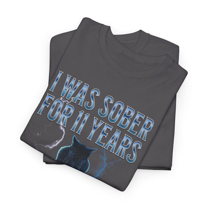 Funny Cotton Streetwear Tee - I was sober for 11 years then I turned 12 - Casual Crewneck Shortsleeve Menswear T-Shirt