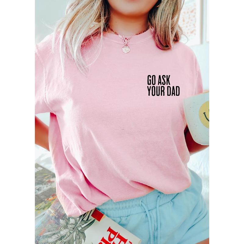 Go Ask Your Dad Shirt Funny Mothers Day Gift From Daughter for Mom, Floral Mama Tshirt For Birthday Gift For Her