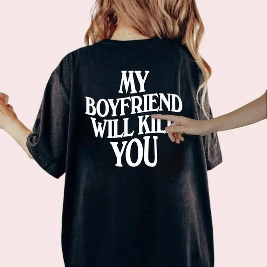 My Boyfriend Will Kll You T-Shirt, Funny Tee, ValentineÃ¢â‚¬â„¢s Gift for Girlfriend, Unisex Short Sleeve Top, WomenÃ¢â‚¬â„¢s Printed Shirt, Womenswear Printed