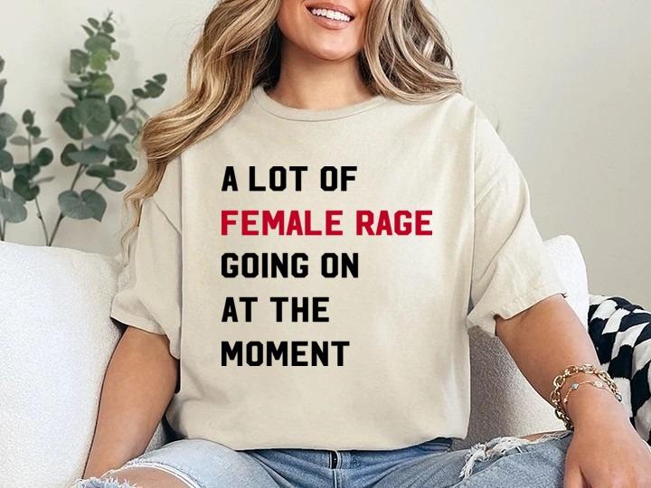 A Lot of Female R.a.g.e Going On At The Moment Shirt, Funny Feminist Sweatshirt, Anti Patriarchy, Women Rights Tee