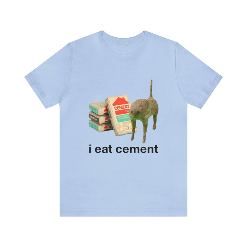 I Eat Cement Funny Cat Tee - Funny Shirts, Parody Tees, Funny Meme