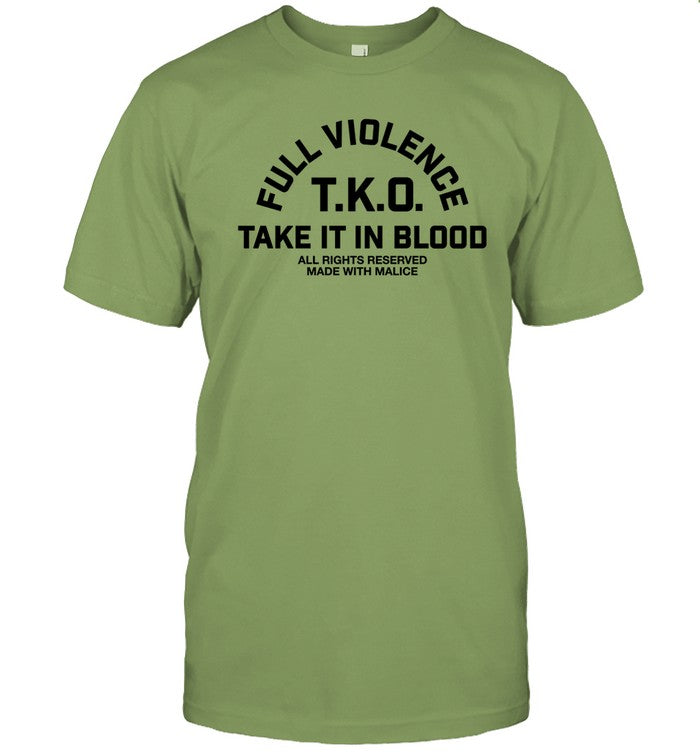 Limited Full Violence T.K.O Take It In Blood Funny Shirt
