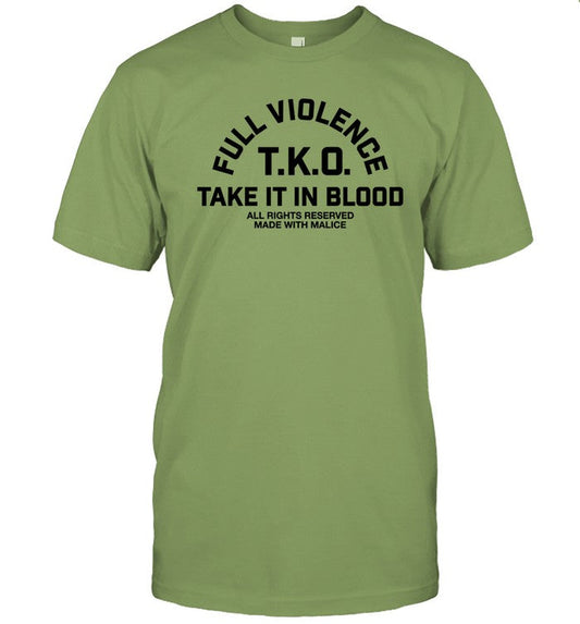 Limited Full Violence T.K.O Take It In Blood Funny Shirt