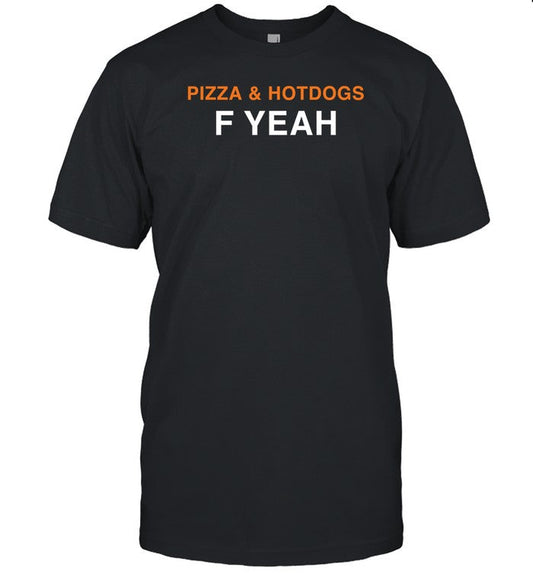Shirt Pizza & Hotdogs F Yeah