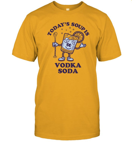 Limited Today's Soup Is Vodka Soda Funny Shirt