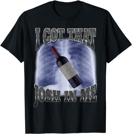 I Got That Josh Wine In Me Funny shirt