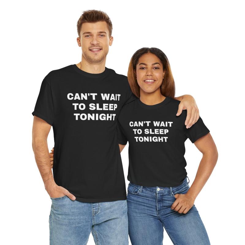 Cant Wait To Sleep Tonight Unisex Heavy Cotton Tee - Sleep Shirt - Pajamas - Funny Shirt - Lazy Shirt - Gift for Men and Women