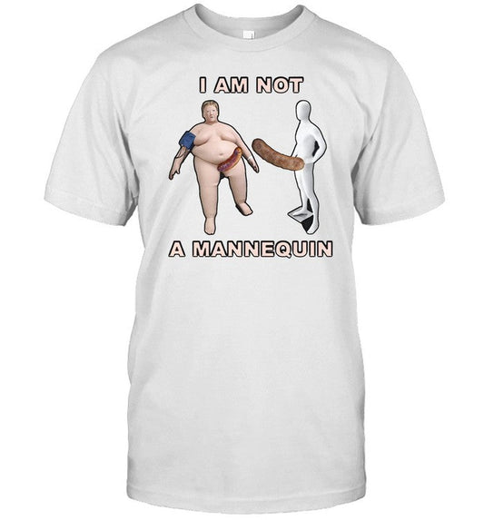 Shirt I Am Not A Mannequin Mannequins With Sausage