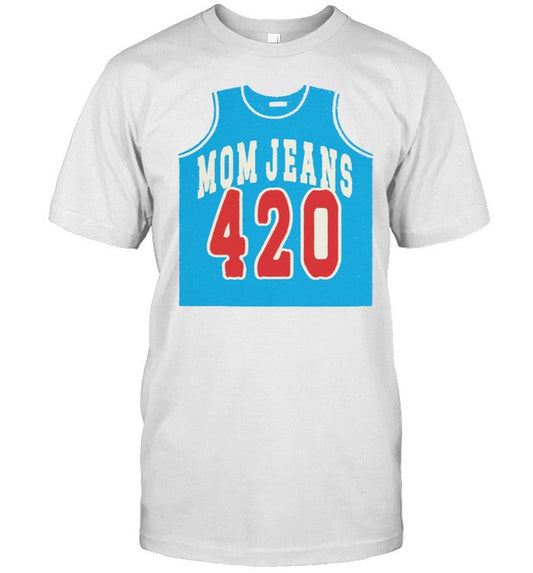 Mom Jeans 420 Jersey Hot Shirt