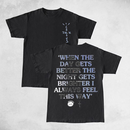 Travis Cactus When The Day Gets Better Double Sides Front And Back Premium Cotton T-Shirt Cotton Unisex Shirt Rap Shirt Rapper Rap Tee Hiphop Shirt Mu