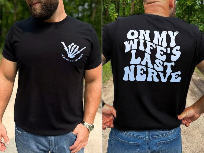 On my Wife's Last Nerve Shirt, Funny Wife Two Sided Shirt, Gift for Him, Wedding Trendy Shirts, Last Nerve T-shirt, Bachelorette Gifts Shirt,Stupid, F