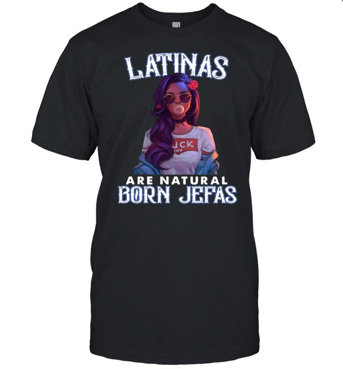 Latinas Are Natural Born Jefas Girl Funny shirt