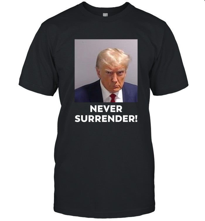 Limited Donald Trump Mug Shot Never Surrender T-Shirts