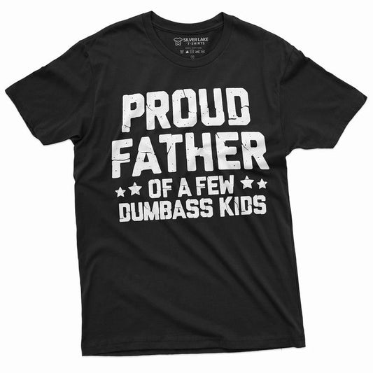 Proud Father Of A Few Dumbass Kids Shirt Father's Day Gift Tee Funny Dad Shirt Fathers Day Shirt Mens Funny Shirt For Dad Father Papa Daddy