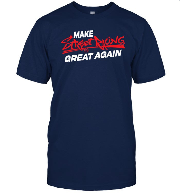 Make Street Racing Great Again Funny Shirt