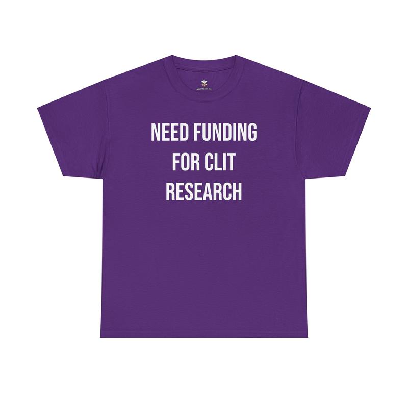 Cl*t Research Tee - Need Funding for Cl*t Research - Funny Cotton Menswear Casual Shirt - Funny Tshirts