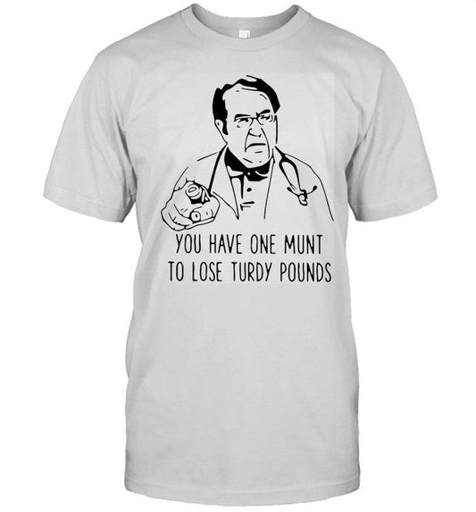 Dr Nowzaradan You Have One Munt To Lose Turdy Pounds shirt_3