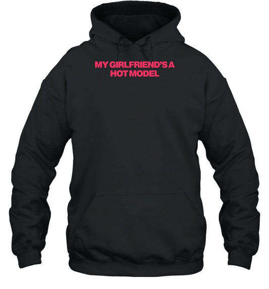 My Girlfriend's A Hot Model Hoodie