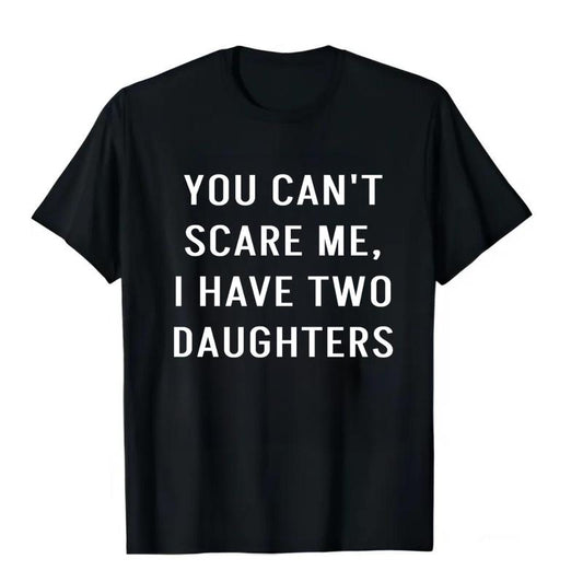 You Cant Scare Me, I have Two Daughters shirt - Funny Shirt Men - Fathers Day Gift - Funny Dad Shirt - Dad Gift - Husband Gift