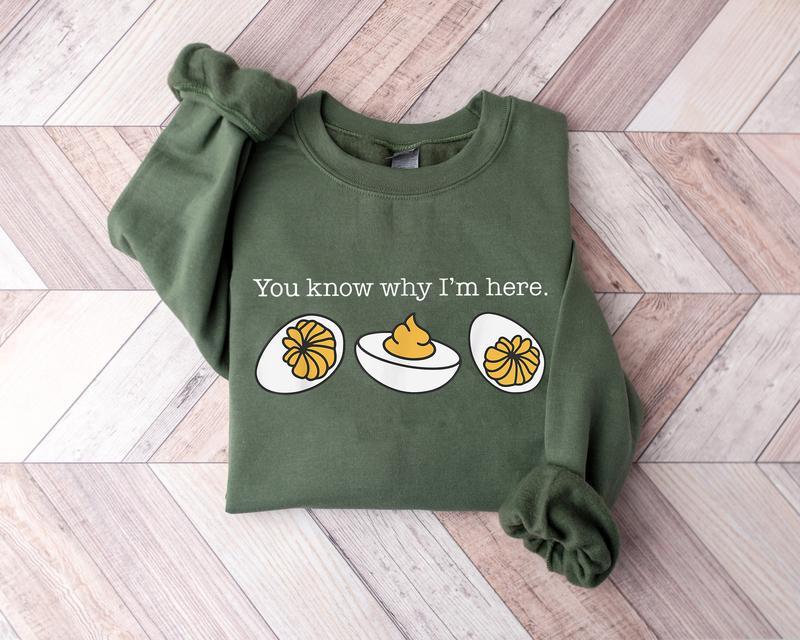 You Know Why I'm Here Thanksgiving Sweatshirt, Deviled Egg Sweater, Fall Thanksgiving Sweatshirt, Fall Shirt, Thanksgiving Gift Shirt, Funny Thanksgiving Shirt, Gift for Men, Gift for Women