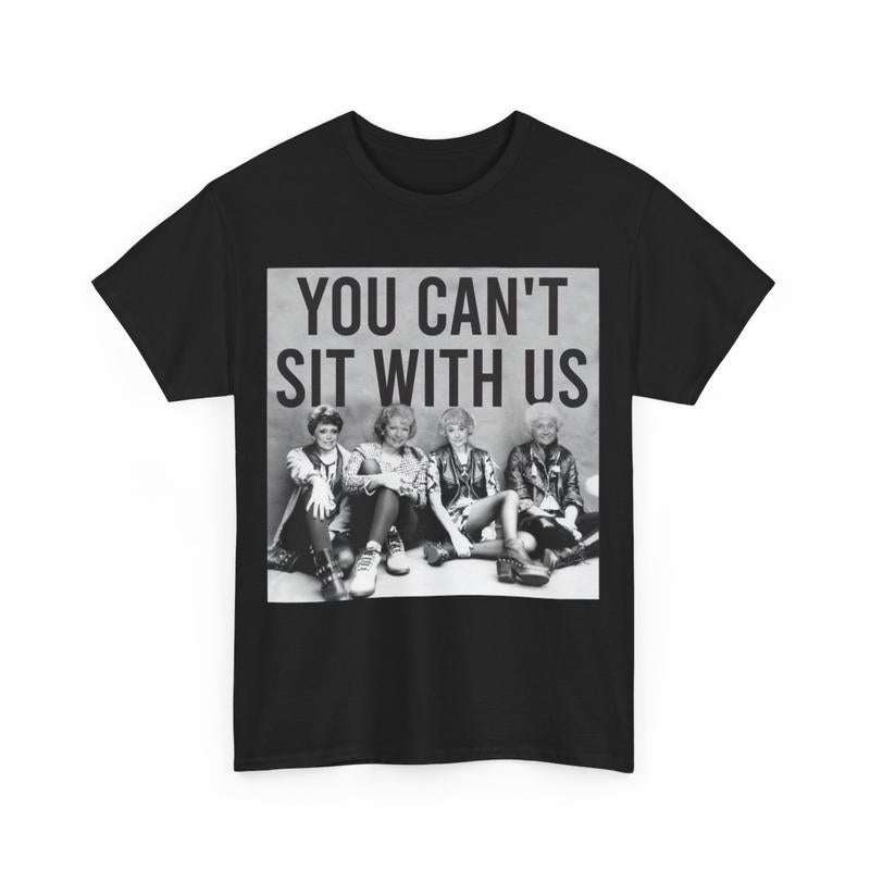 You Can't Sit With Us The Golden Girls Shirt,  Stay Golden Streetwear T-Shirt  Cotton Women