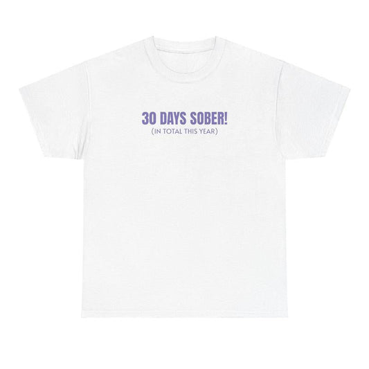 30 Days Sober Tee - Funny Cotton Streetwear T-shirt