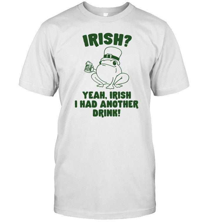 Gotfunny Irish Yeah Irish I Had Another Drink