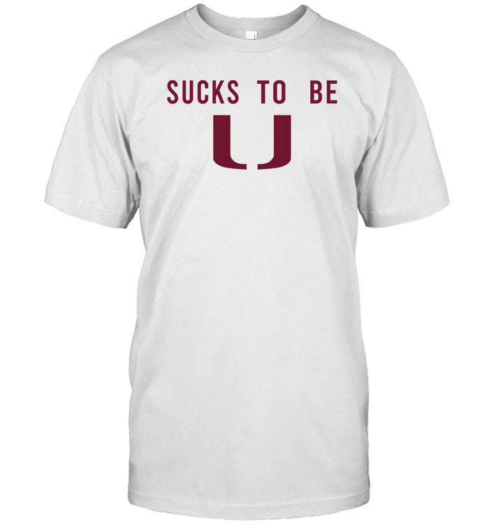 Sucks To Be U T-Shirt, Hoodie, Tank Top, Sweater And Long Sleeve T-Shirt-Unisex T-Shirt