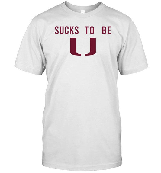 Sucks To Be U T-Shirt, Hoodie, Tank Top, Sweater And Long Sleeve T-Shirt-Unisex T-Shirt